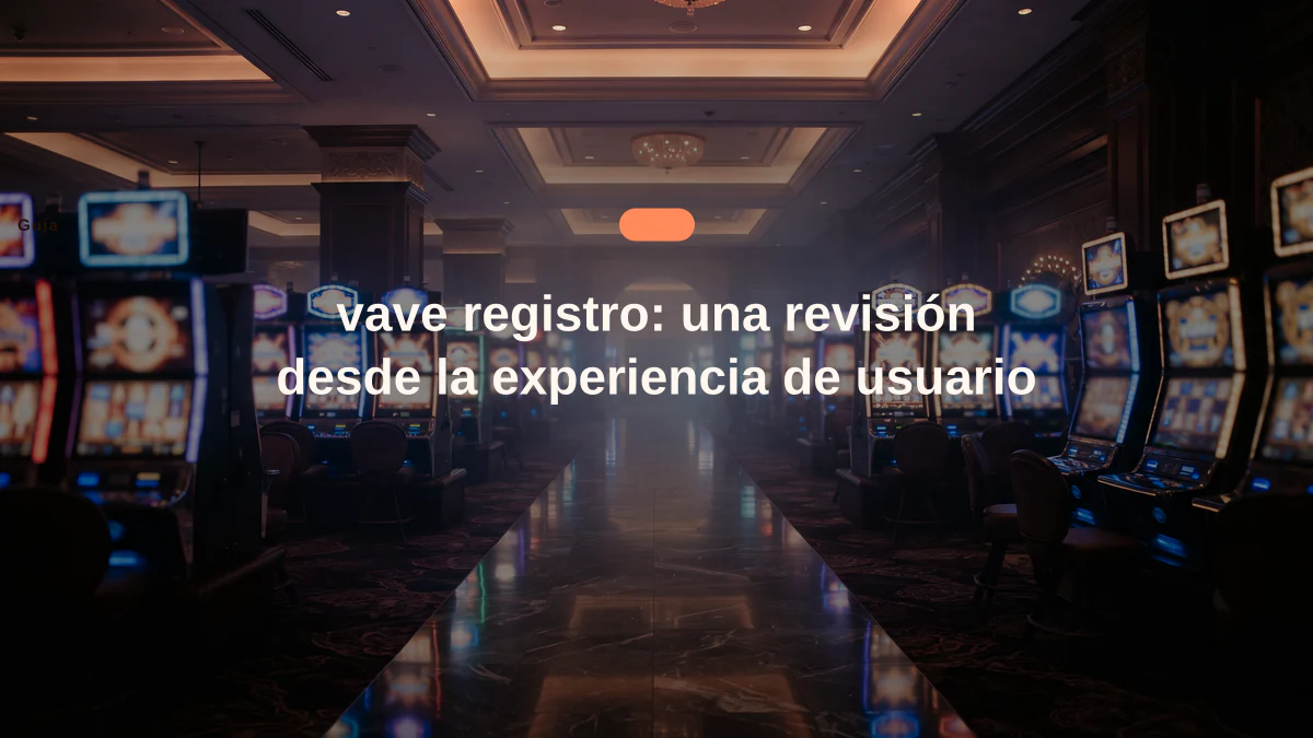 vave registro: una revisión desde la experiencia de usuario