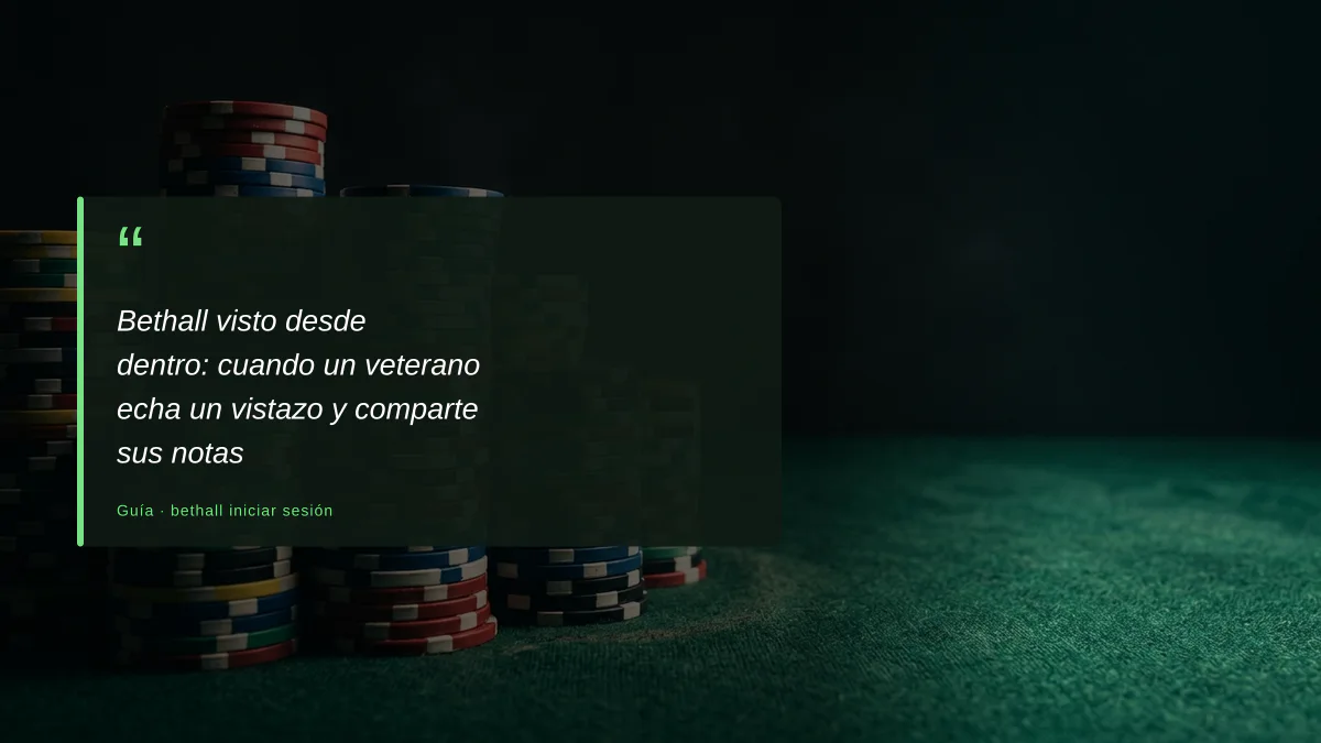 Bethall visto desde dentro: cuando un veterano echa un vistazo y comparte sus notas