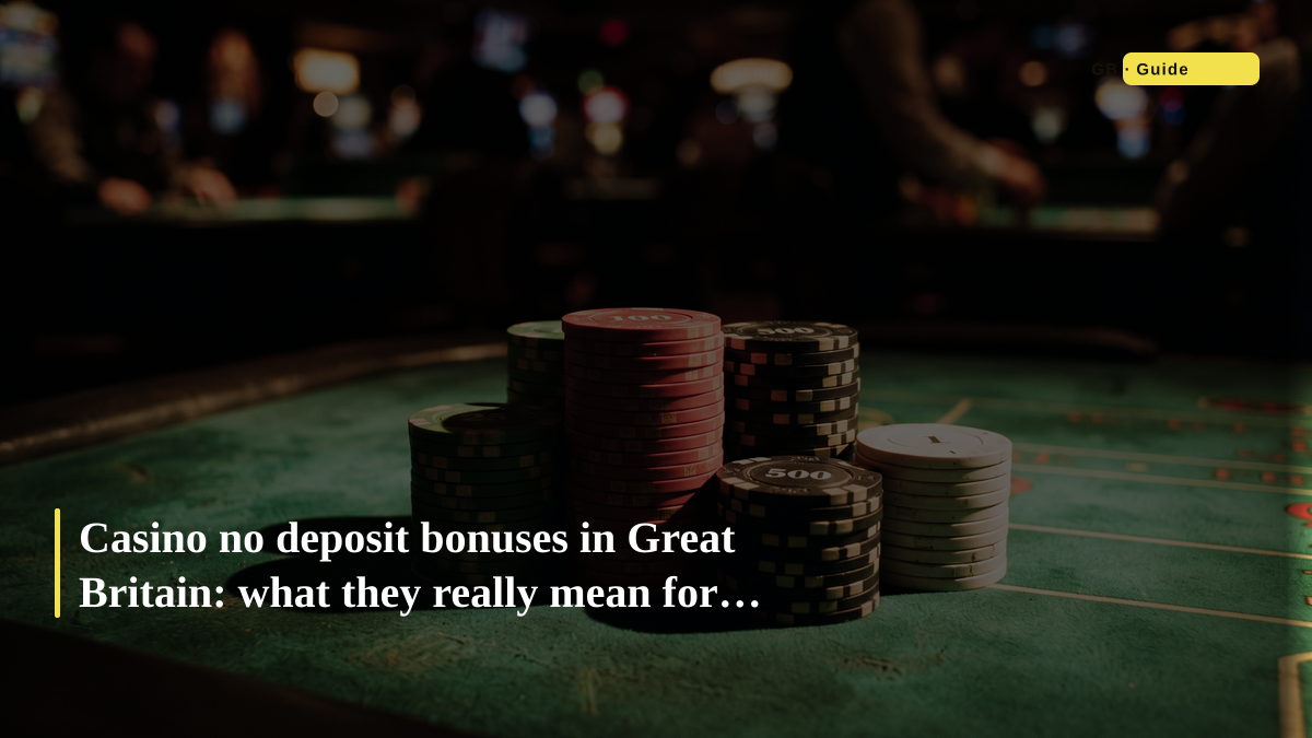 Casino no deposit bonuses in Great Britain: what they really mean for players