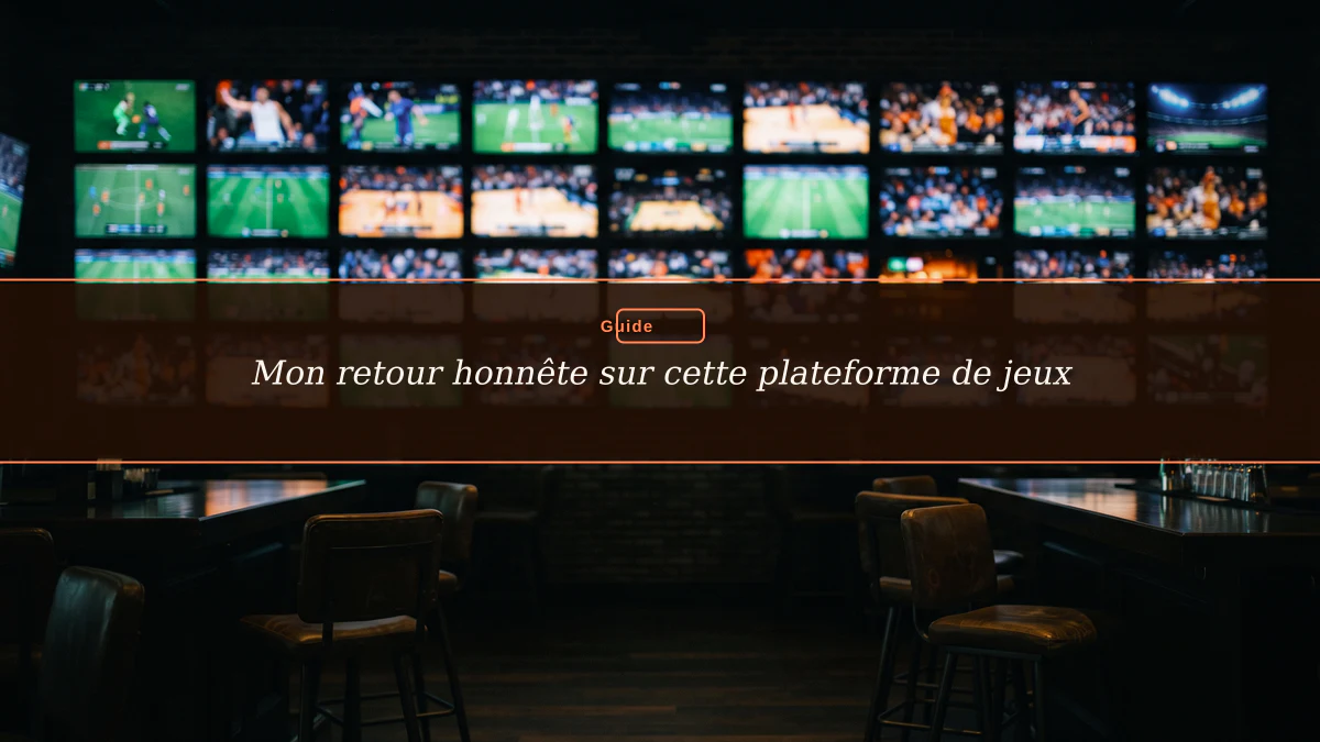Mon retour honnête sur cette plateforme de jeux