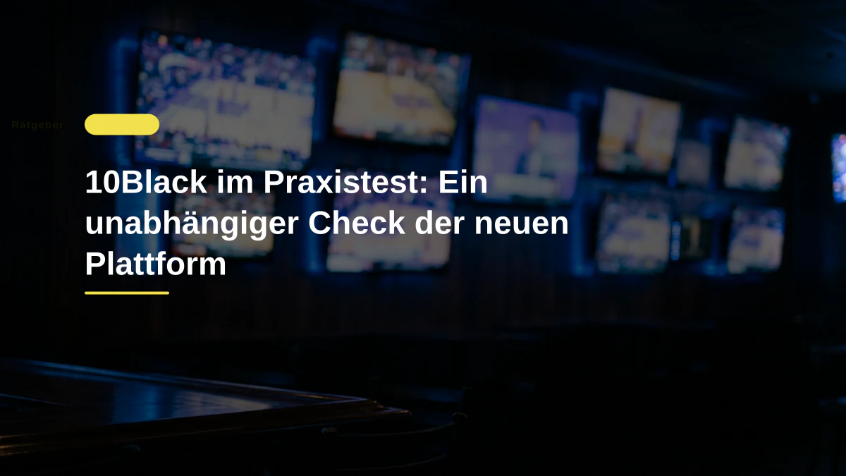10Black im Praxistest: Ein unabhängiger Check der neuen Plattform