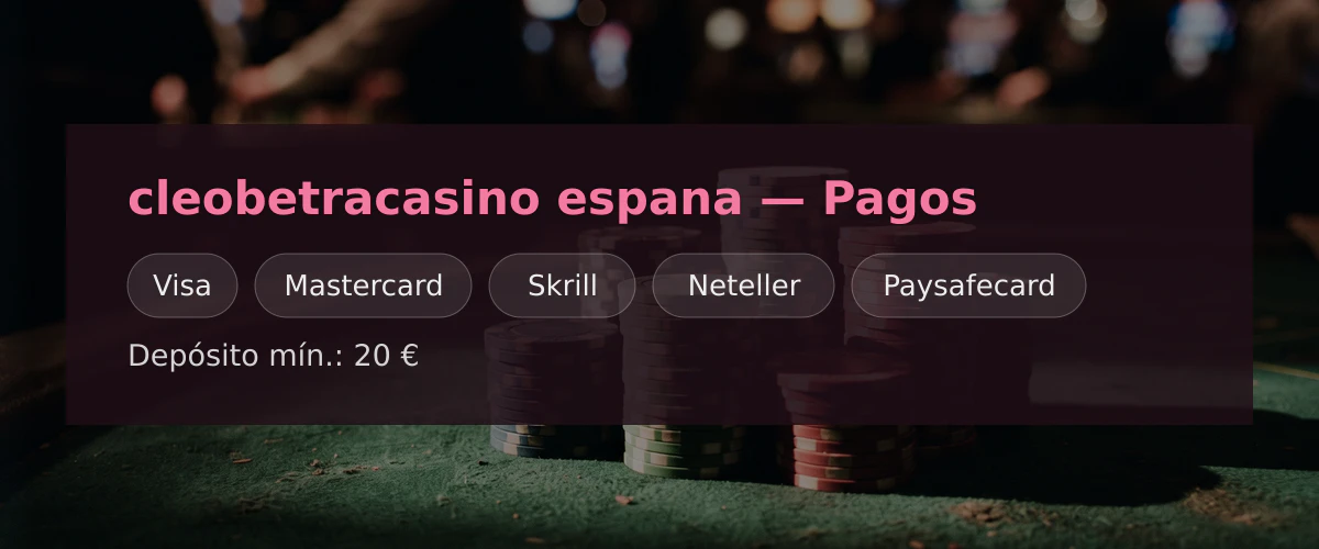 cleobetracasino espana — Pagos: Visa, Mastercard, Skrill, Neteller, Paysafecard