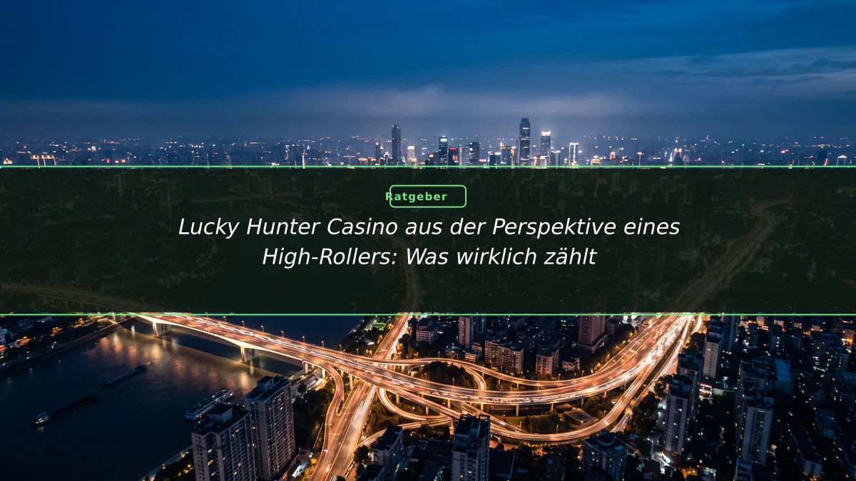 Lucky Hunter Casino aus der Perspektive eines High-Rollers: Was wirklich zählt