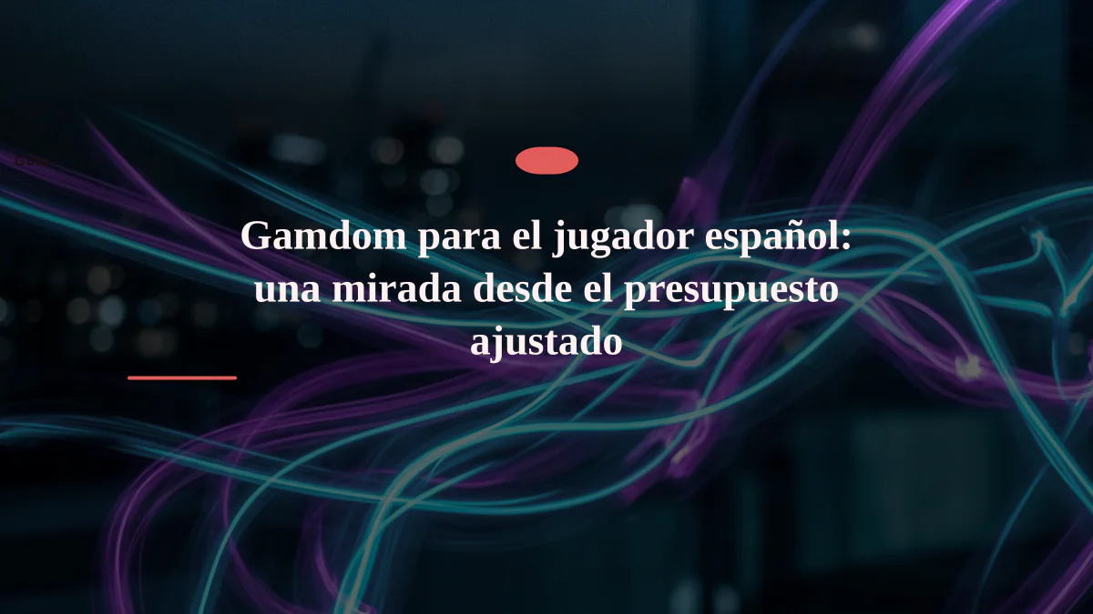 Gamdom para el jugador español: una mirada desde el presupuesto ajustado