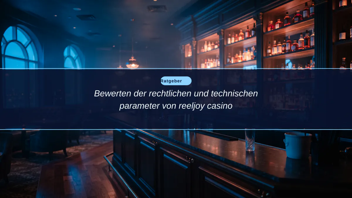 Bewerten der rechtlichen und technischen parameter von reeljoy casino
