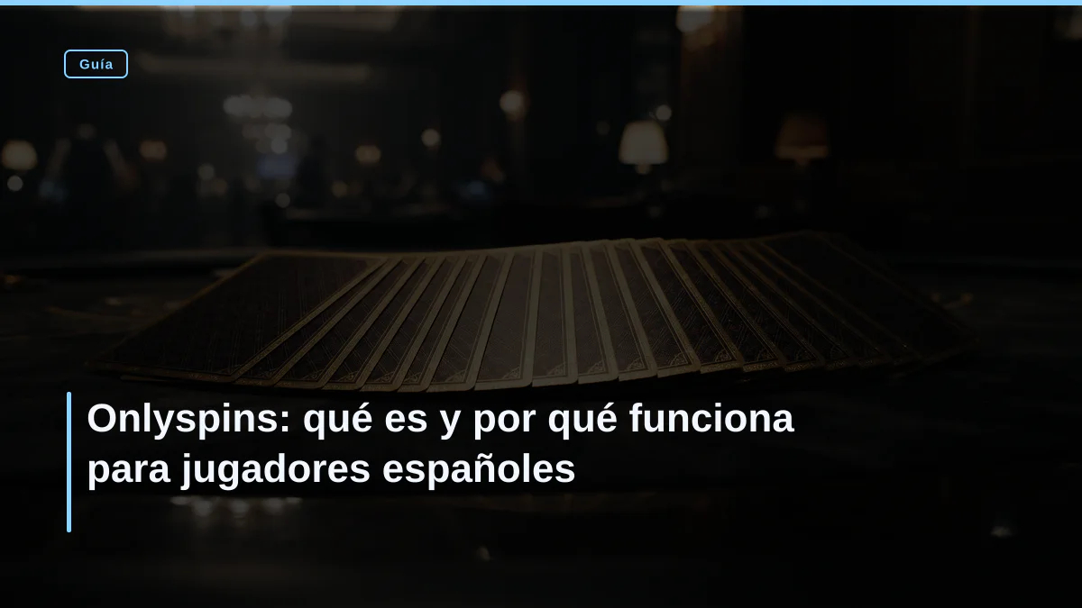 Onlyspins: qué es y por qué funciona para jugadores españoles