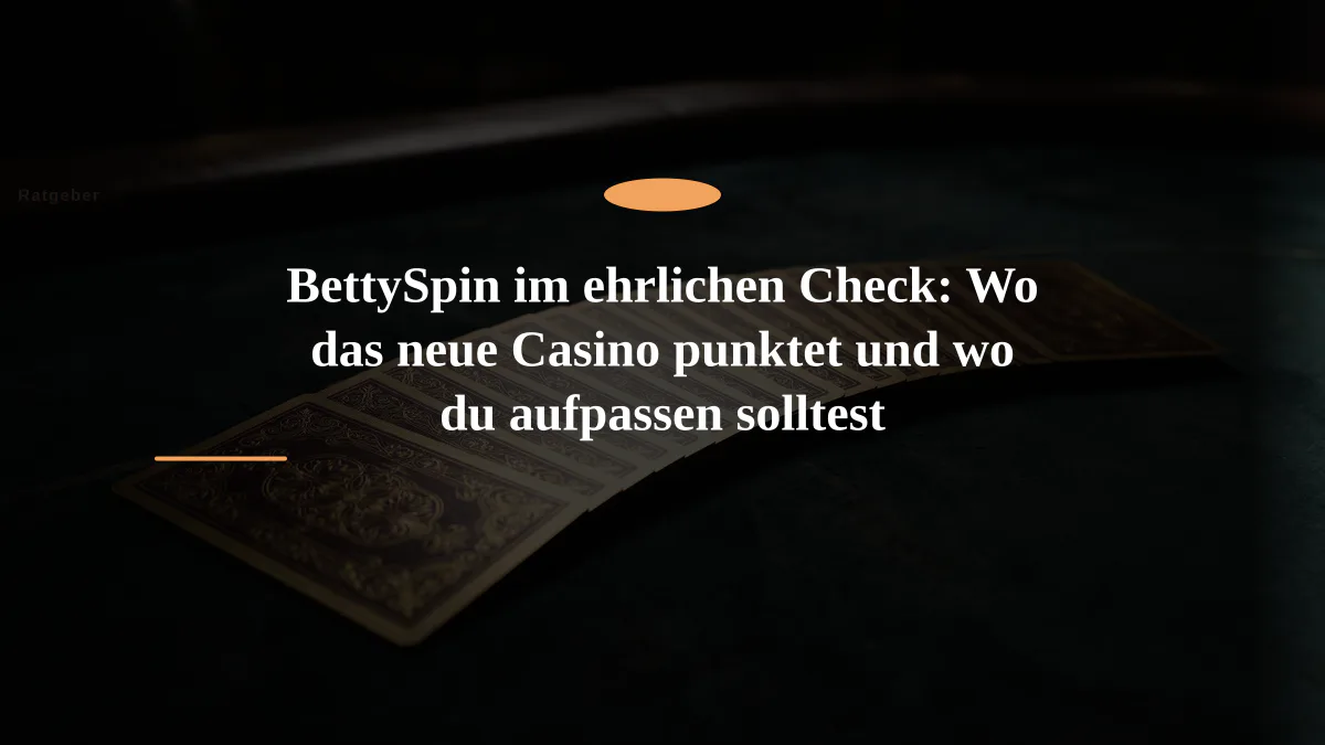 BettySpin im ehrlichen Check: Wo das neue Casino punktet und wo du aufpassen solltest