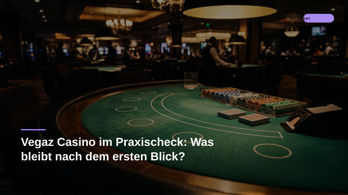 Vegaz Casino im Praxischeck: Was bleibt nach dem ersten Blick?