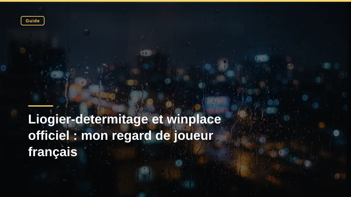 Liogier-determitage et winplace officiel : mon regard de joueur français