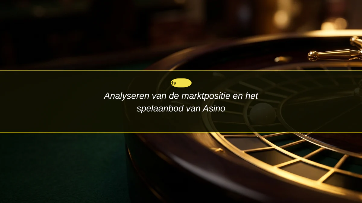 Analyseren van de marktpositie en het spelaanbod van Asino