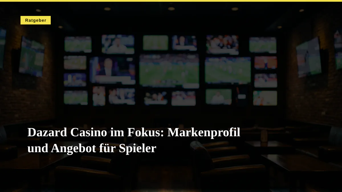 Dazard Casino im Fokus: Markenprofil und Angebot für Spieler