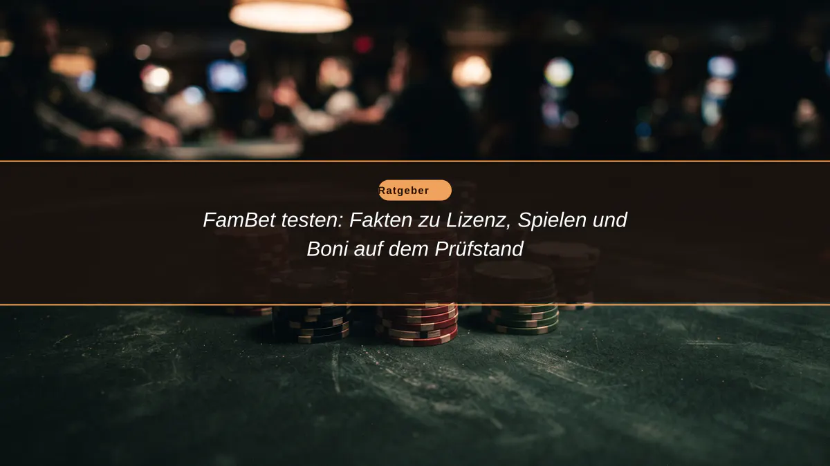 FamBet testen: Fakten zu Lizenz, Spielen und Boni auf dem Prüfstand