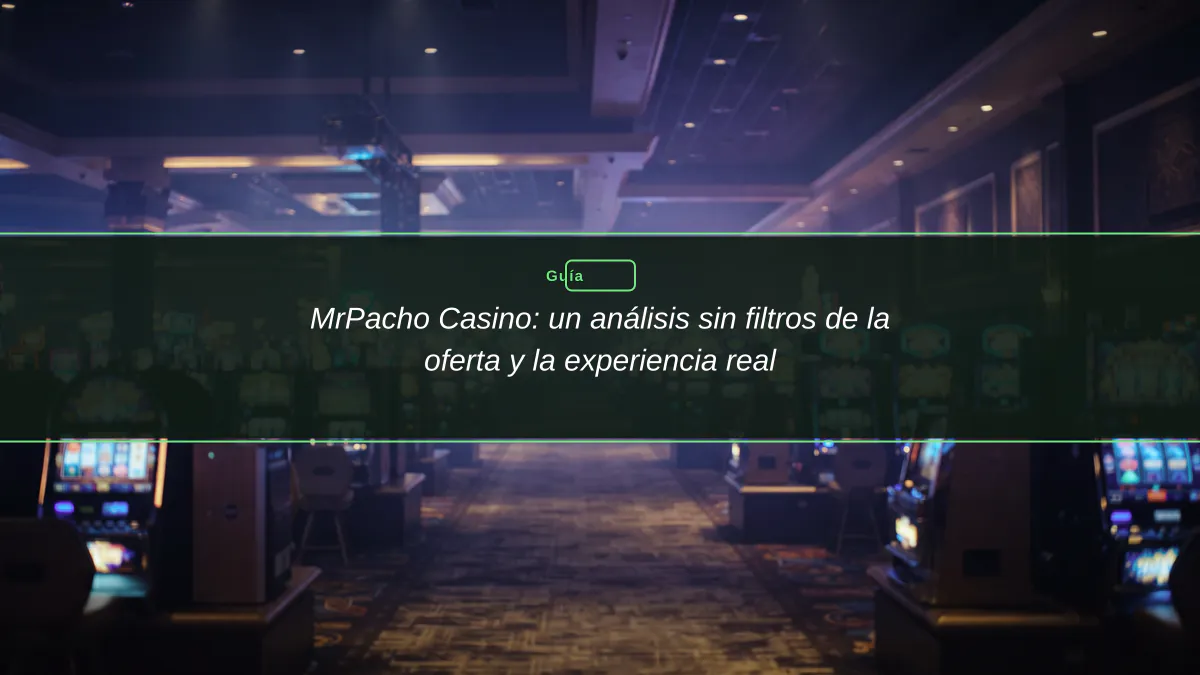 MrPacho Casino: un análisis sin filtros de la oferta y la experiencia real