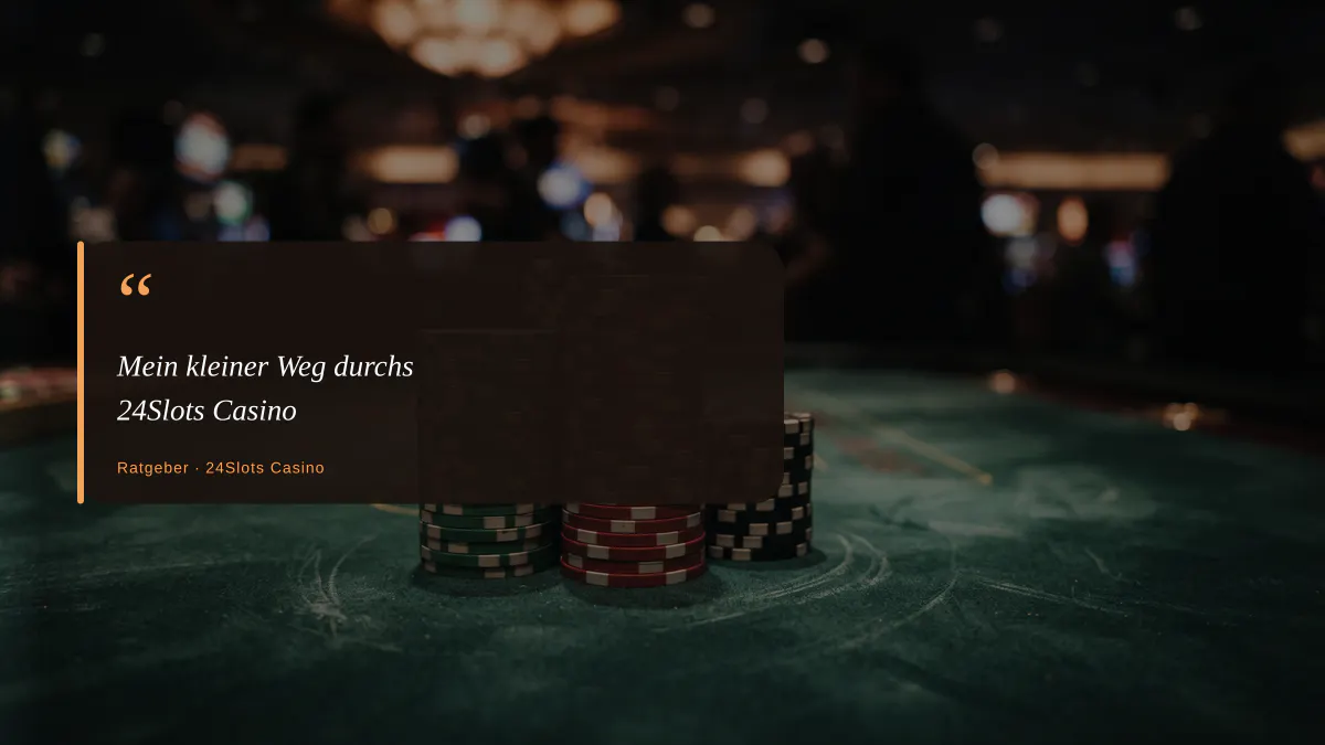Mein kleiner Weg durchs 24Slots Casino