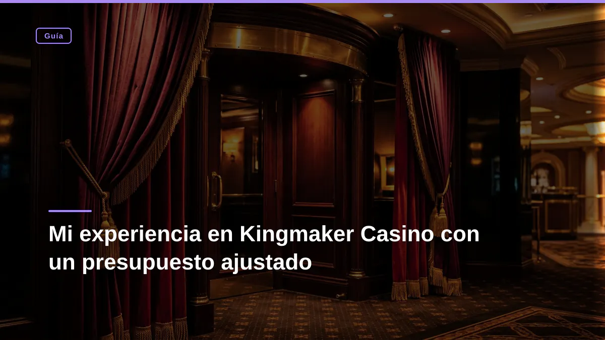 Mi experiencia en Kingmaker Casino con un presupuesto ajustado