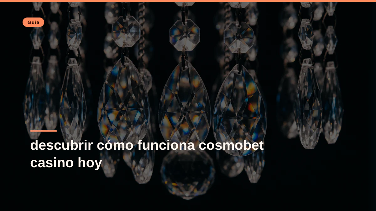 descubrir cómo funciona cosmobet casino hoy