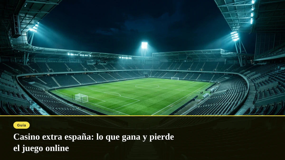 Casino extra españa: lo que gana y pierde el juego online