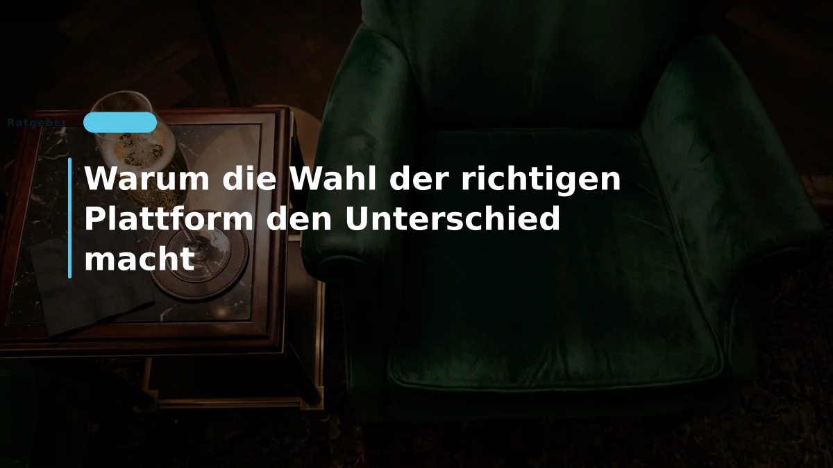 Warum die Wahl der richtigen Plattform den Unterschied macht