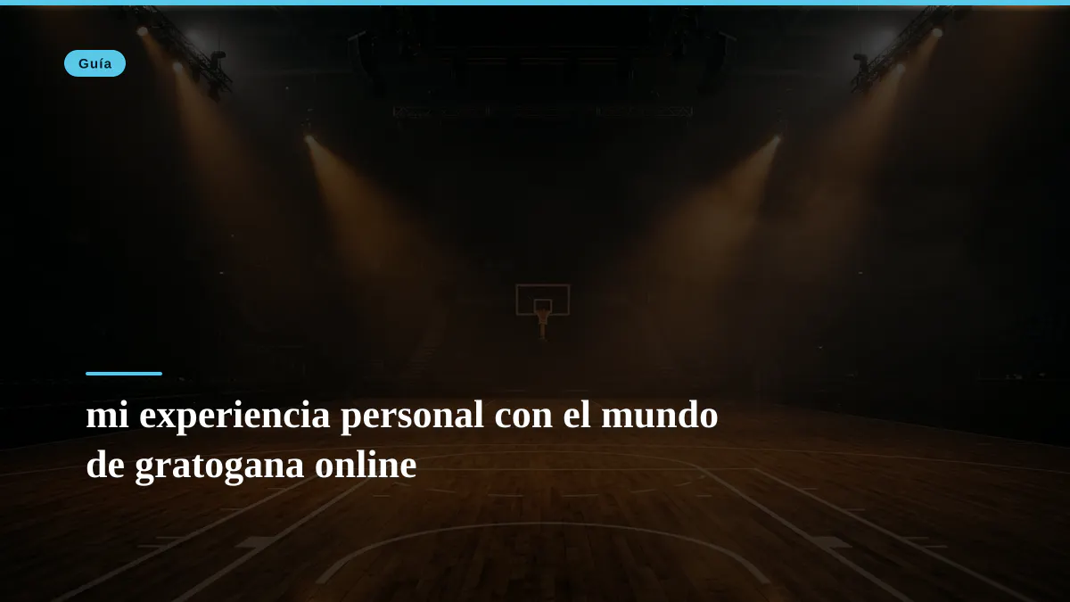 mi experiencia personal con el mundo de gratogana online