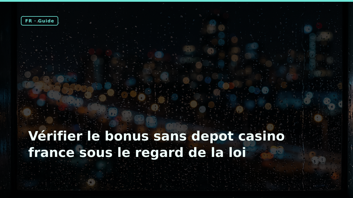 Vérifier le bonus sans depot casino france sous le regard de la loi