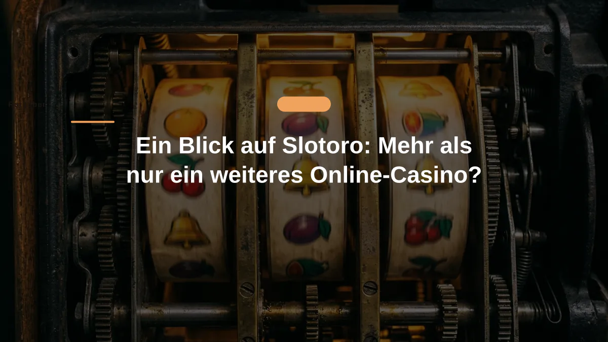 Ein Blick auf Slotoro: Mehr als nur ein weiteres Online-Casino?