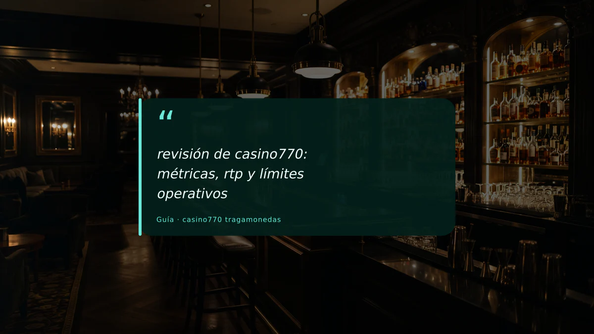 revisión de casino770: métricas, rtp y límites operativos