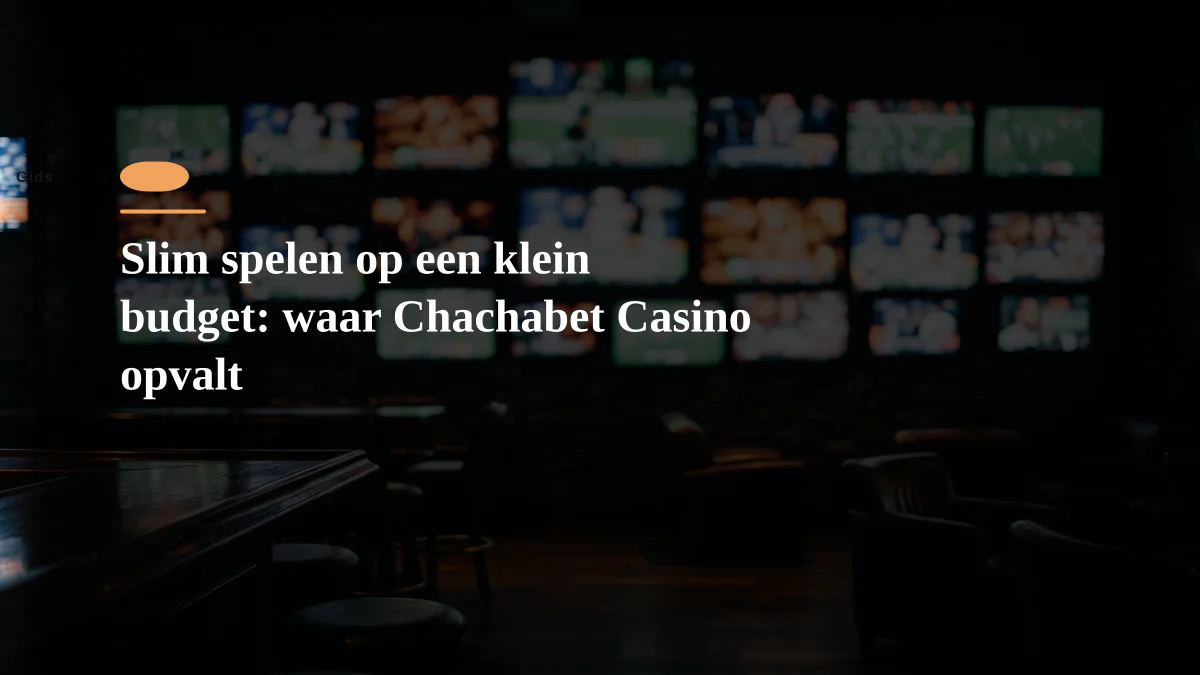 Slim spelen op een klein budget: waar Chachabet Casino opvalt