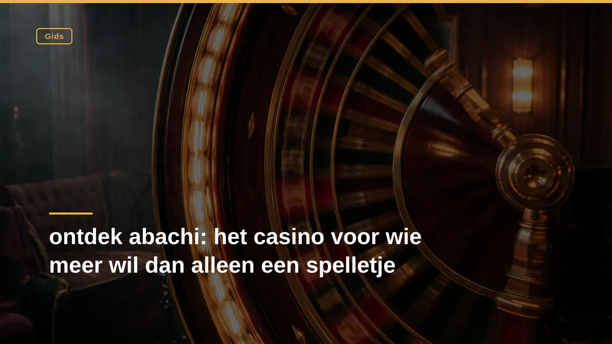 ontdek abachi: het casino voor wie meer wil dan alleen een spelletje
