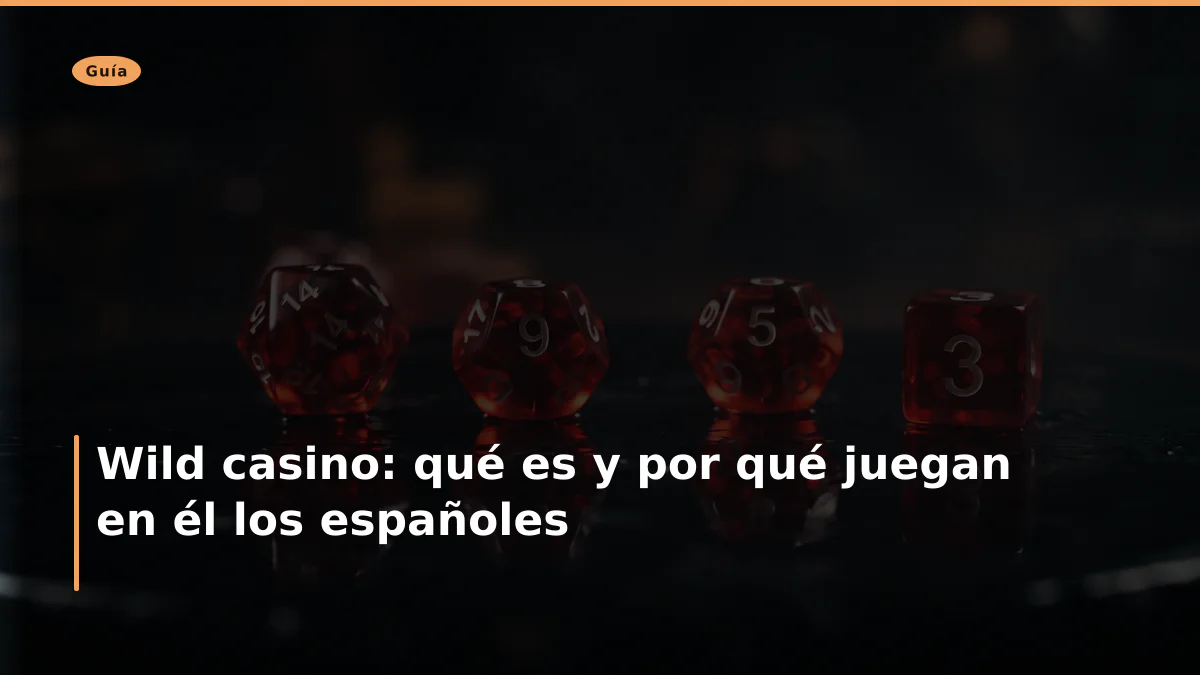 Wild casino: qué es y por qué juegan en él los españoles