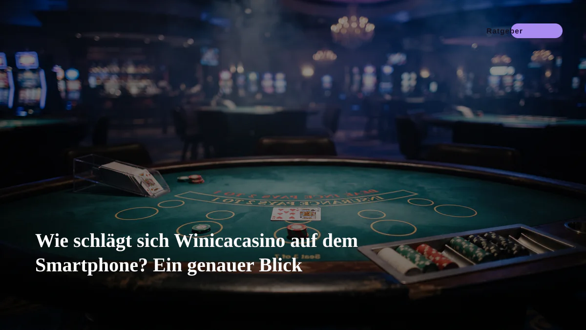 Wie schlägt sich Winicacasino auf dem Smartphone? Ein genauer Blick