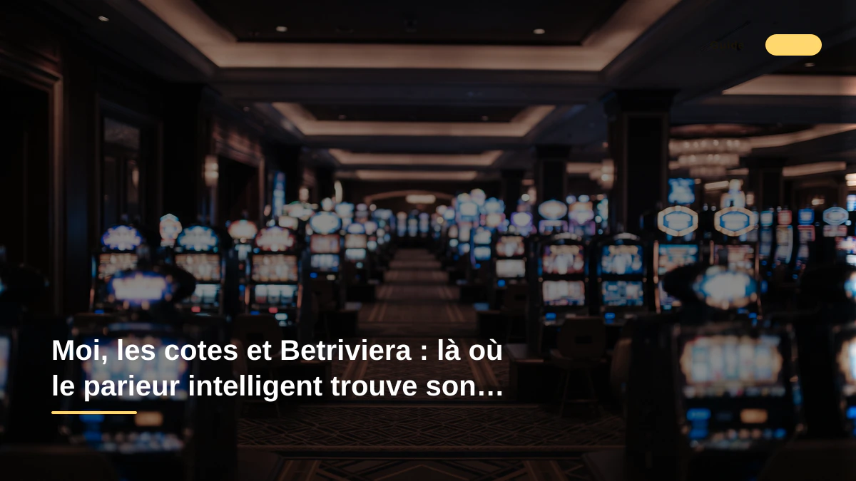 Moi, les cotes et Betriviera : là où le parieur intelligent trouve son terrain de jeu