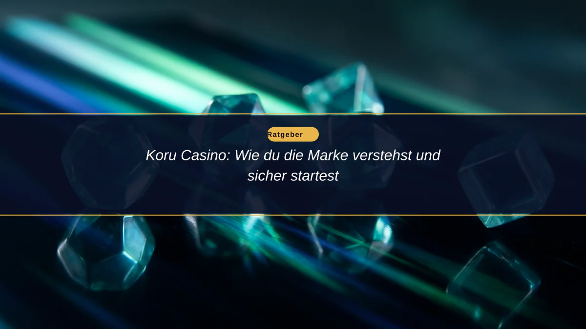 Koru Casino: Wie du die Marke verstehst und sicher startest