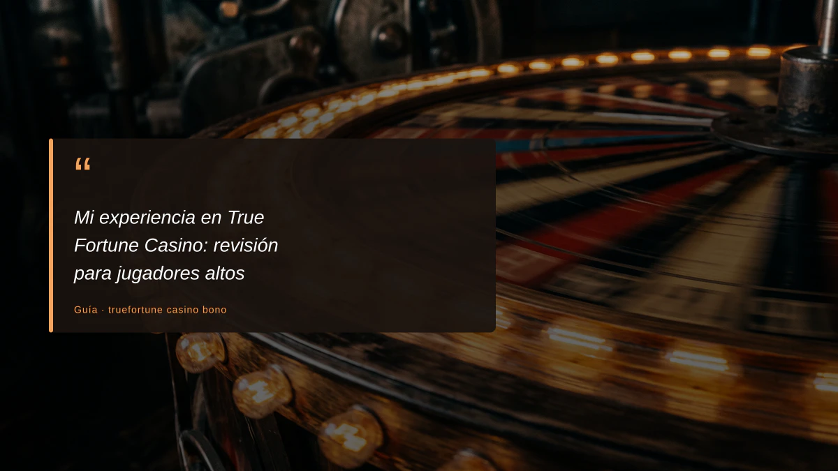 Mi experiencia en True Fortune Casino: revisión para jugadores altos