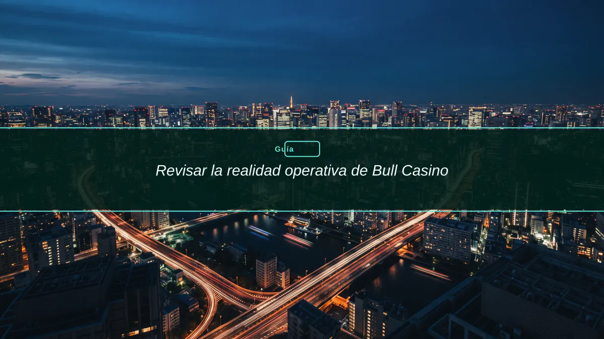Revisar la realidad operativa de Bull Casino