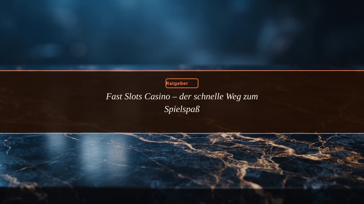 Fast Slots Casino – der schnelle Weg zum Spielspaß