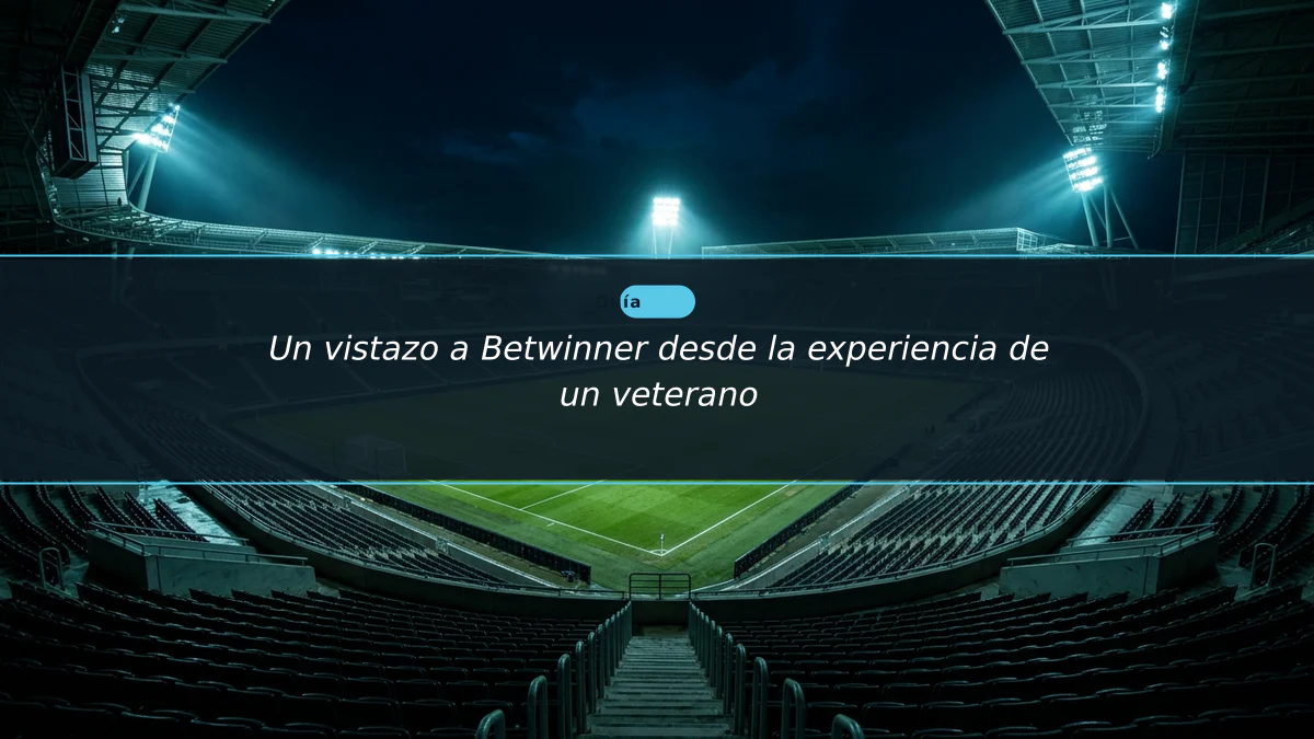Un vistazo a Betwinner desde la experiencia de un veterano