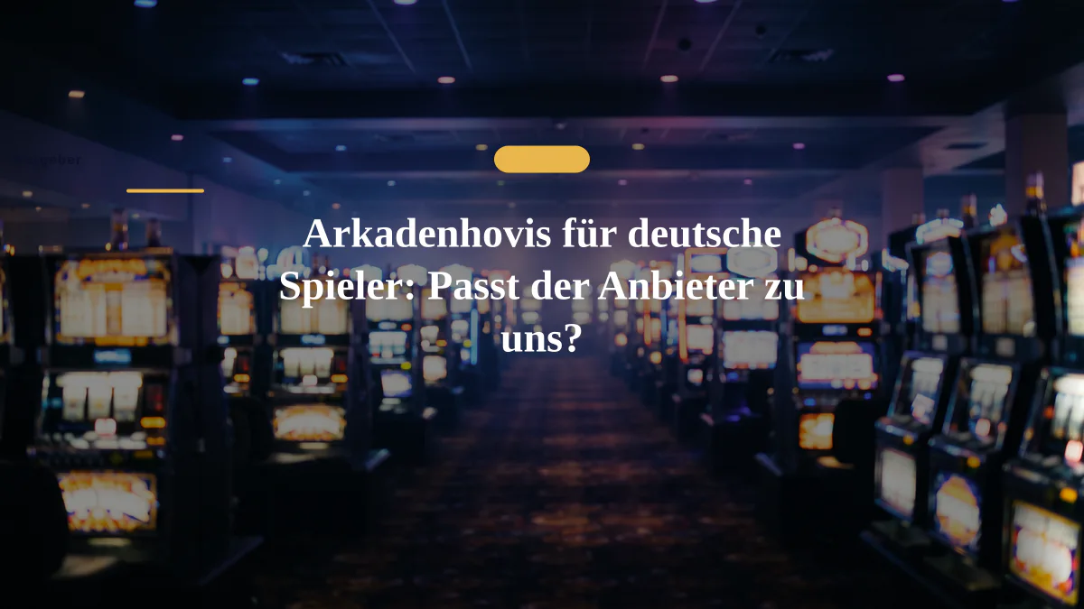 Arkadenhovis für deutsche Spieler: Passt der Anbieter zu uns?