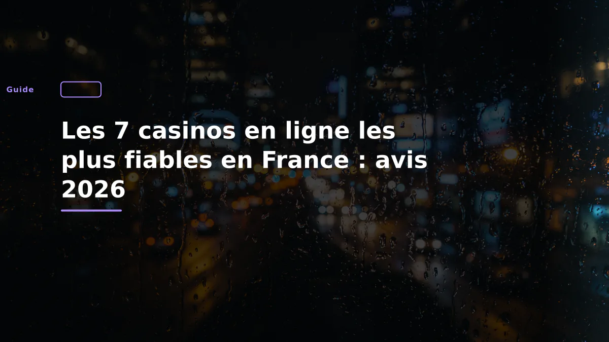 Les 7 casinos en ligne les plus fiables en France : avis 2026