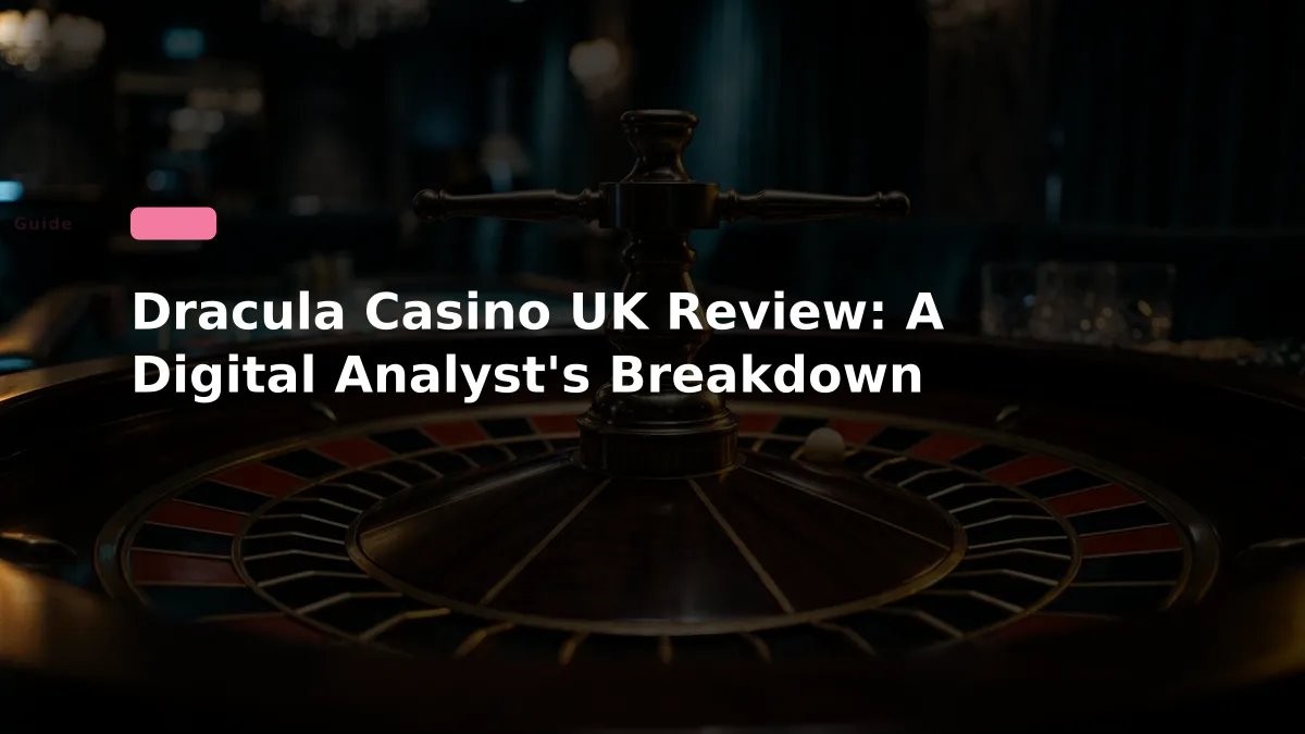 Dracula Casino UK Review: A Digital Analyst's Breakdown