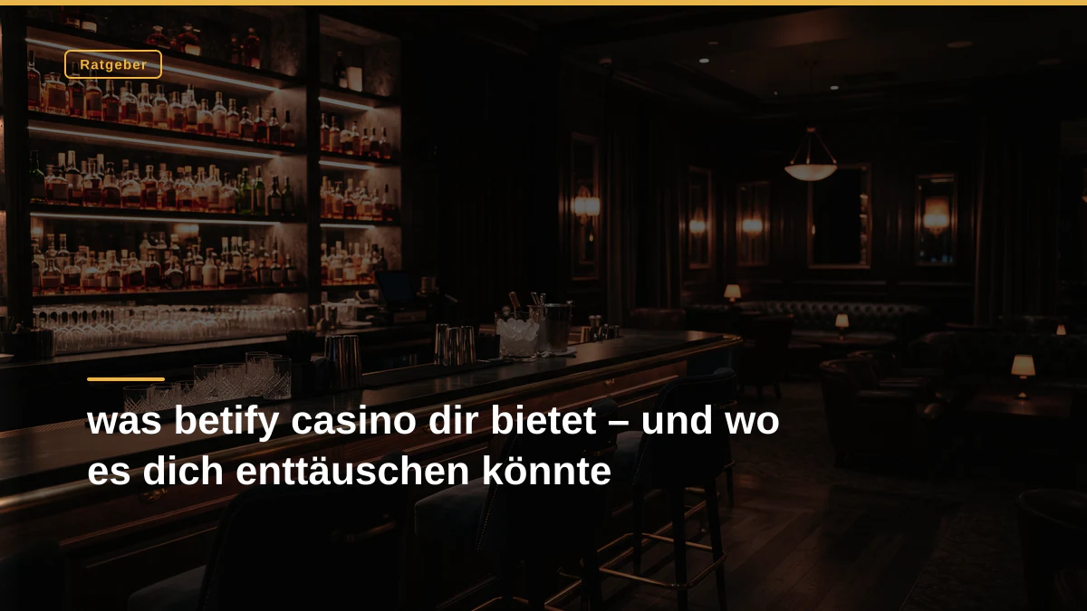 was betify casino dir bietet – und wo es dich enttäuschen könnte