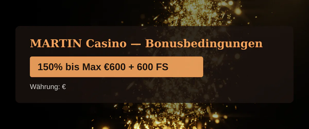 MARTIN Casino — Bonusbedingungen: 150% bis Max €600 + 600 FS