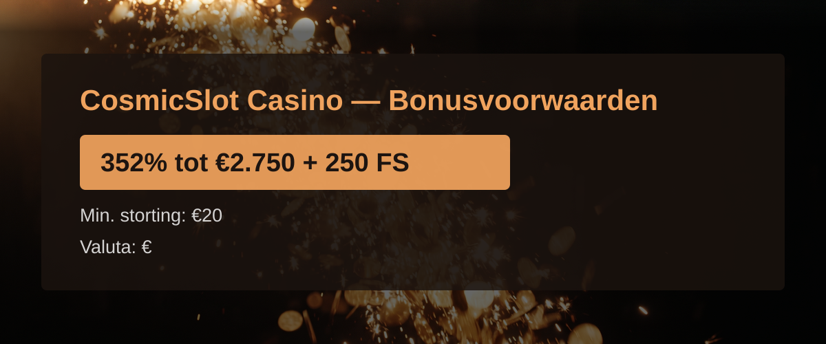 CosmicSlot Casino — Bonusvoorwaarden: 352% tot €2.750 + 250 FS