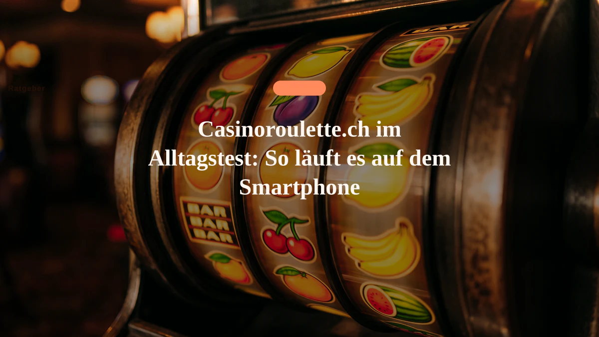 Casinoroulette.ch im Alltagstest: So läuft es auf dem Smartphone