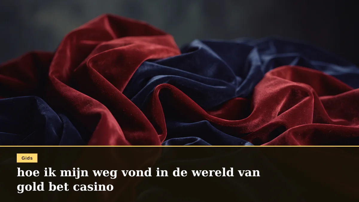hoe ik mijn weg vond in de wereld van gold bet casino
