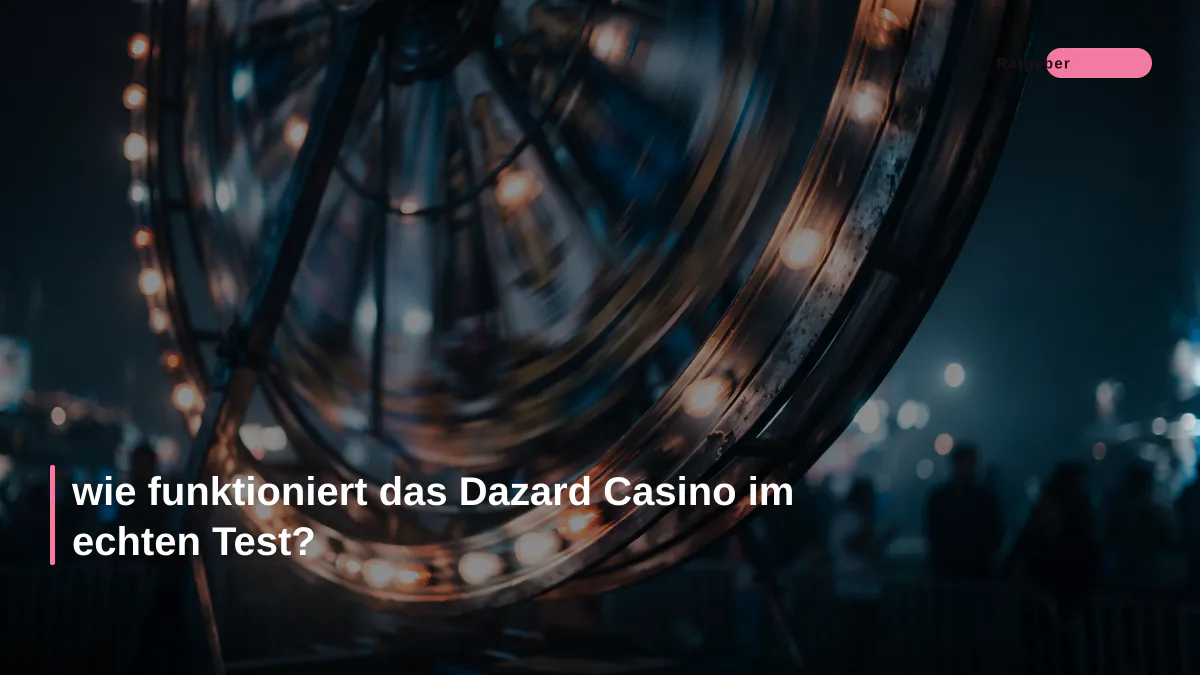 wie funktioniert das Dazard Casino im echten Test?