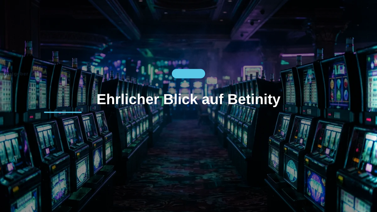 Ehrlicher Blick auf Betinity