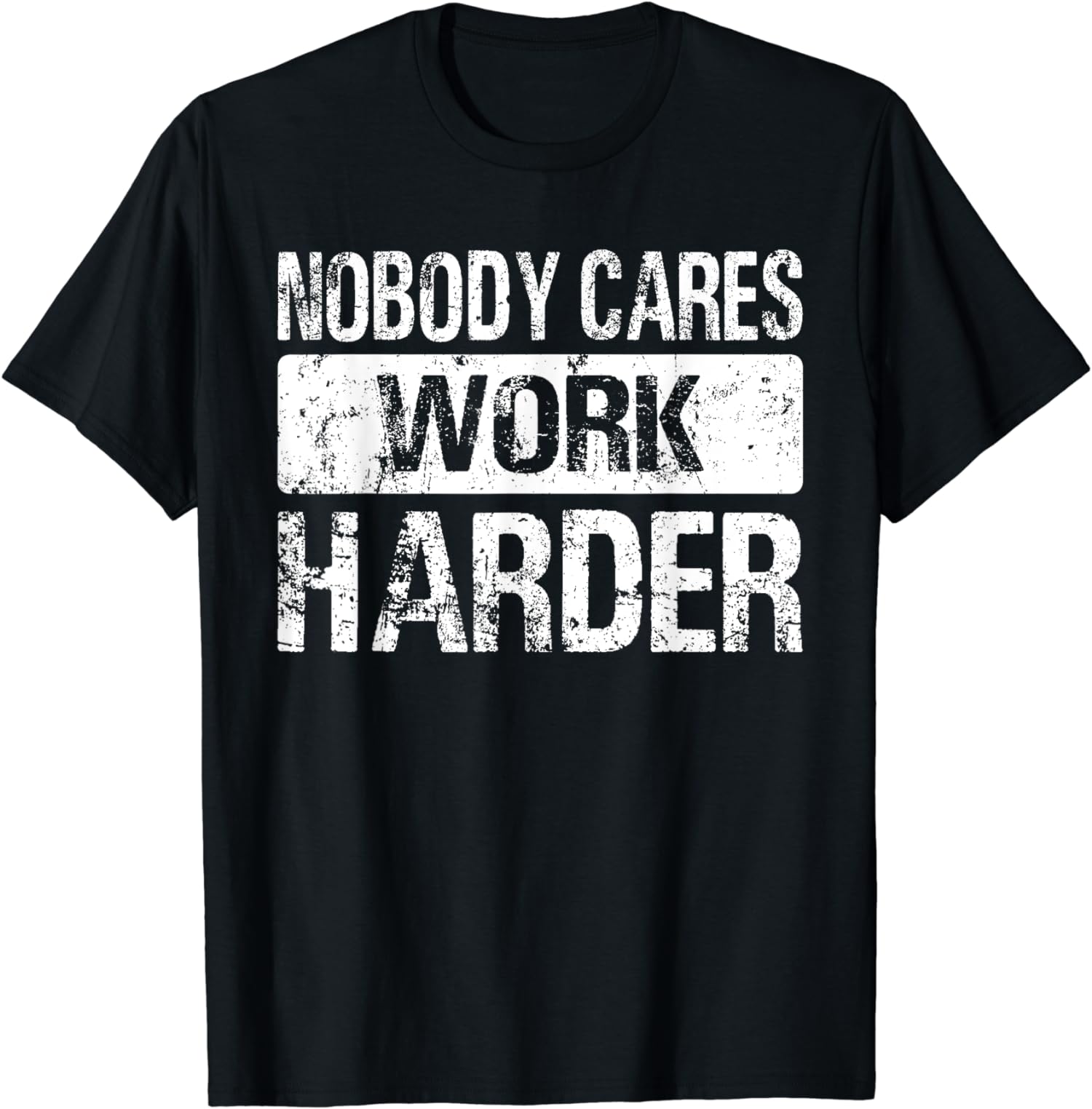 Nobody Cares Work Harder Workout Motivation GYM Gift Unisex T-Shirt