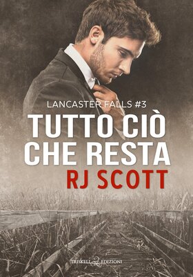 RJ Scott - Lancaster Falls Vol. 3. Tutto ciò che resta (2026)