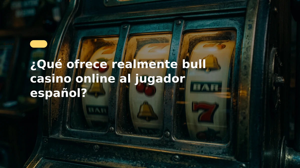 ¿Qué ofrece realmente bull casino online al jugador español?