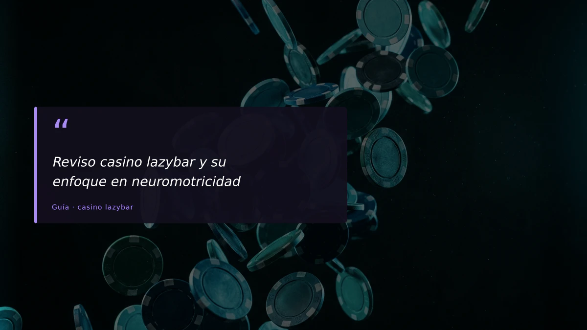 Reviso casino lazybar y su enfoque en neuromotricidad